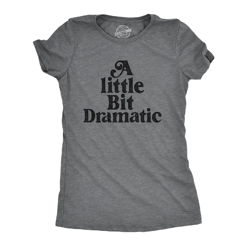 Moisture - Wicking Women T Shirt for Active LifestylesA Little Bit Dramatic Women's T Shirt