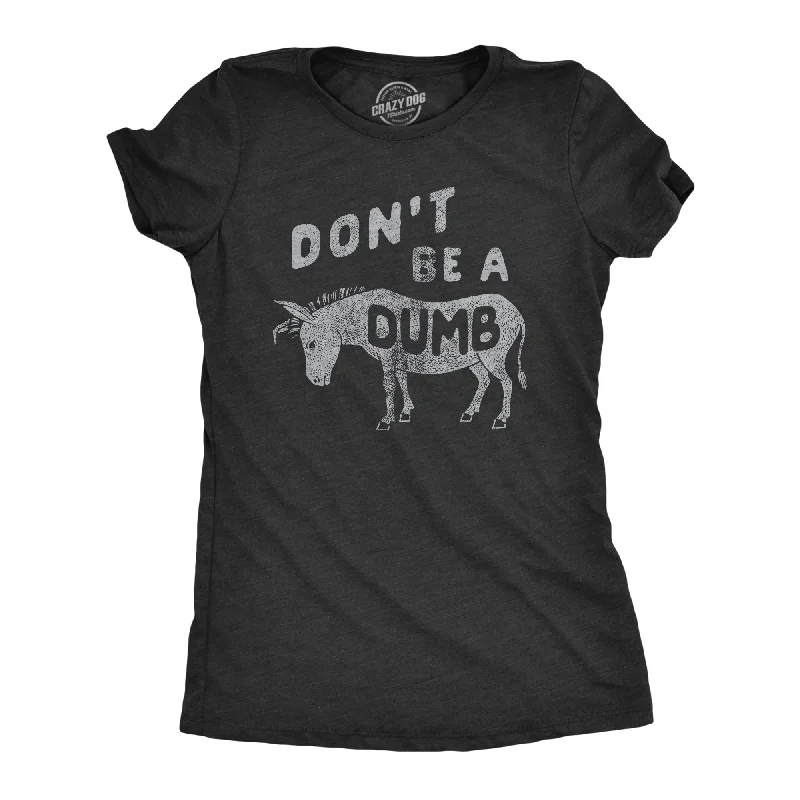 Crew Neck Women T Shirt with a Timeless DesignDont Be A Dumb Ass Women's T Shirt