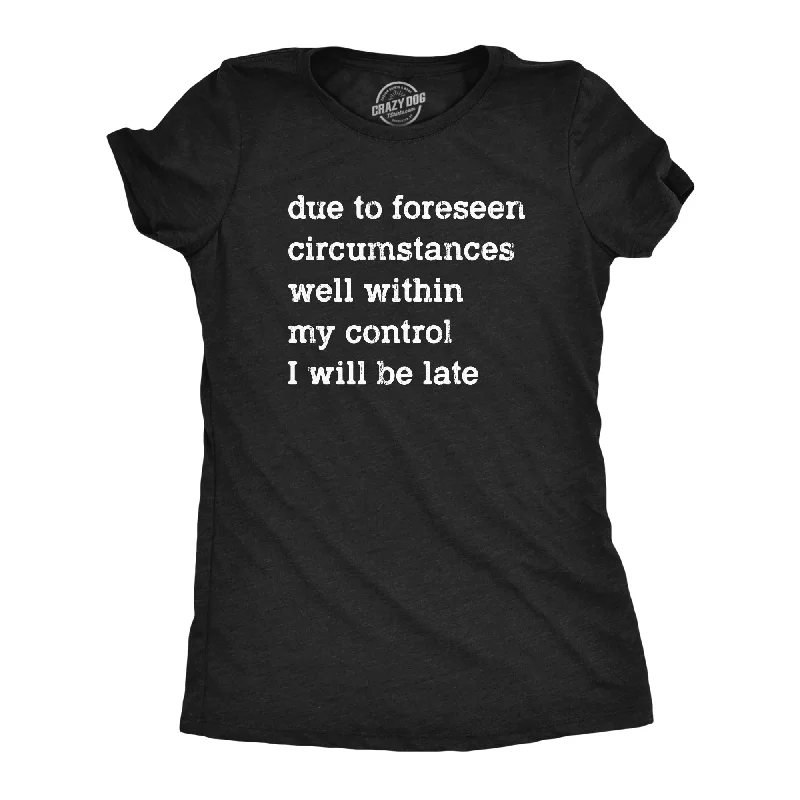 Crop Top Women T Shirt to Pair with High - Waisted BottomsDue To Forseen Circumstances I Will Be Late Women's T Shirt