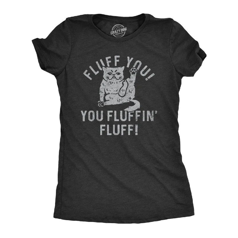 Graphic Print Women T Shirt for a Trendy StatementFluff You You Fluffin Fluff Women's T Shirt