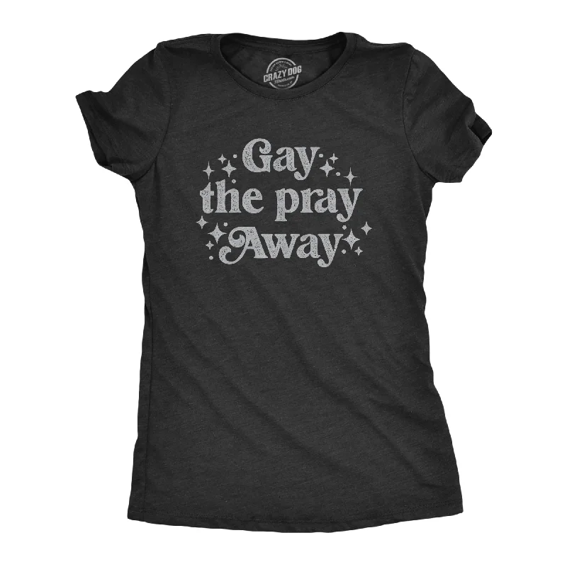 Crew Neck Women T Shirt with a Timeless DesignCrew Neck Women T Shirt with a Timeless DesignGay The Pray Away Women's T Shirt