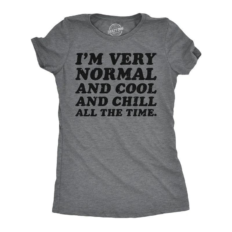 Crew Neck Women T Shirt with a Timeless DesignCrew Neck Women T Shirt with a Timeless DesignIm Very Normal And Cool And Chill All The Time Women's T Shirt