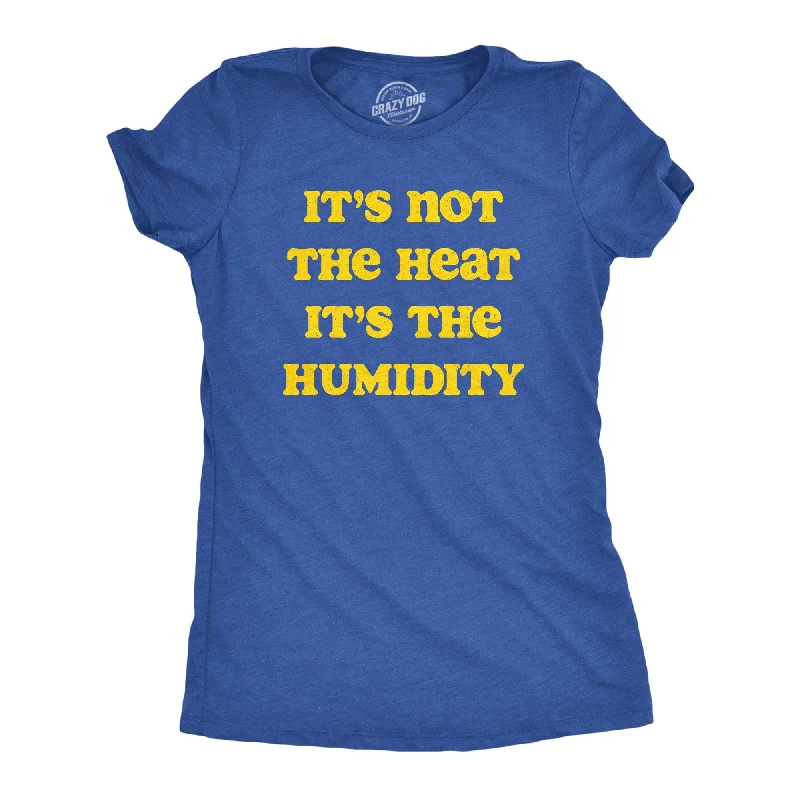 V - Neck Women T Shirt to Enhance the NecklineIts Not The Heat it’s the Humidity Women's T Shirt