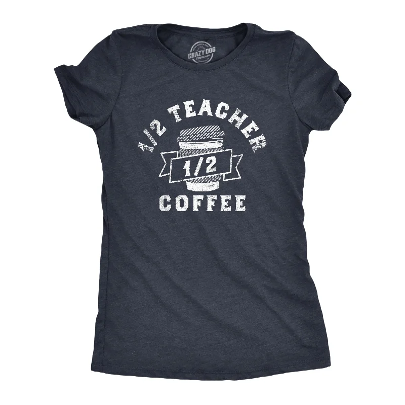 Organic Cotton Women T Shirt for Eco - Conscious WearersOne Half Teacher One Half Coffee Women's T Shirt