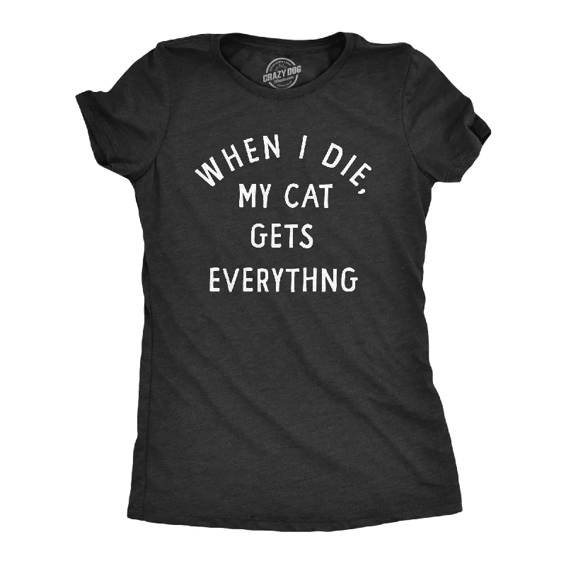 Moisture - Wicking Women T Shirt for Active LifestylesMoisture - Wicking Women T Shirt for Active LifestylesWhen I Die My Cat Gets Everything Women's T Shirt