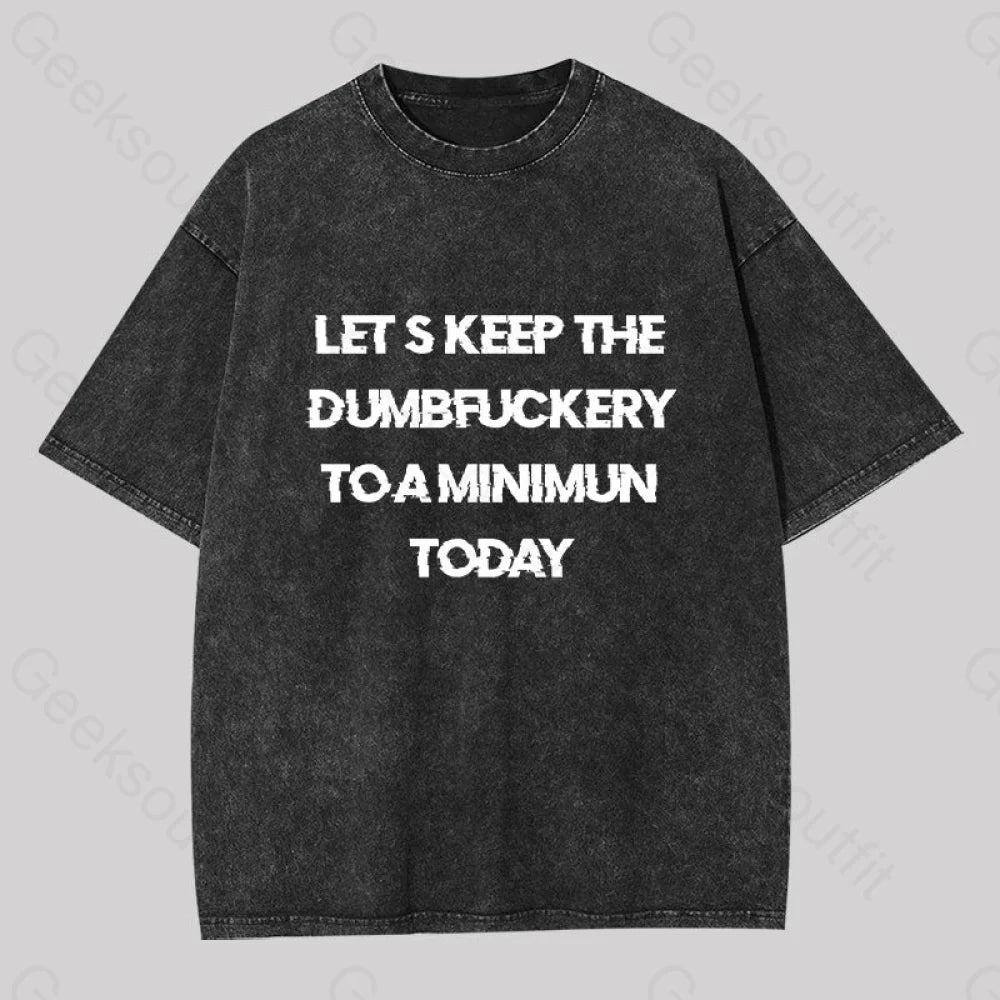 Organic Cotton Women T Shirt for Eco - Conscious WearersOrganic Cotton Women T Shirt for Eco - Conscious WearersLet's Keep the Dumbfuckery to A Minimum Today Washed T-shirt